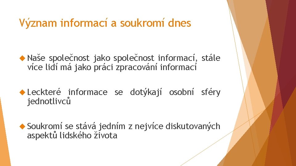 Význam informací a soukromí dnes Naše společnost jako společnost informací, stále více lidí má