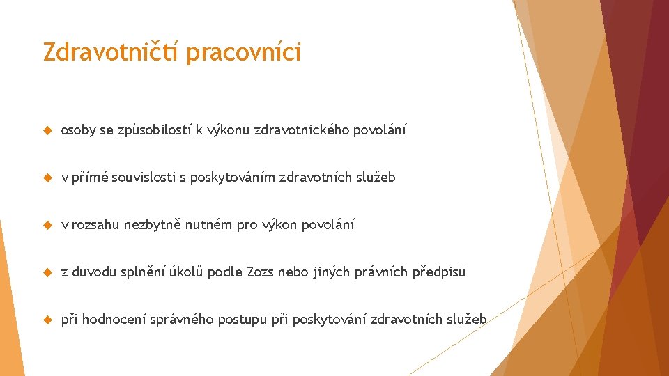 Zdravotničtí pracovníci osoby se způsobilostí k výkonu zdravotnického povolání v přímé souvislosti s poskytováním