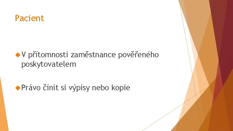 Pacient V přítomnosti zaměstnance pověřeného poskytovatelem Právo činit si výpisy nebo kopie 