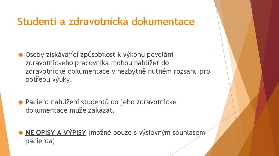 Studenti a zdravotnická dokumentace Osoby získávající způsobilost k výkonu povolání zdravotnického pracovníka mohou nahlížet