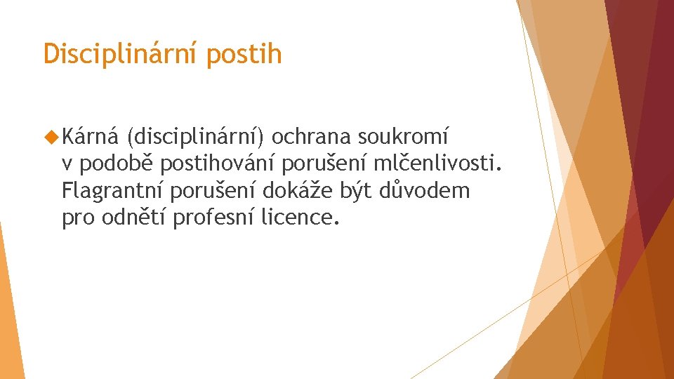 Disciplinární postih Kárná (disciplinární) ochrana soukromí v podobě postihování porušení mlčenlivosti. Flagrantní porušení dokáže