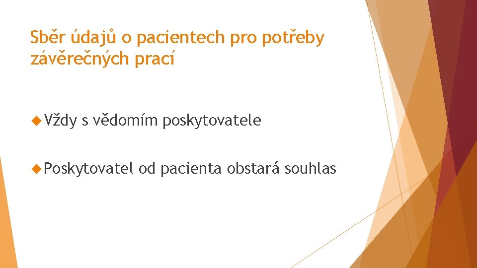 Sběr údajů o pacientech pro potřeby závěrečných prací Vždy s vědomím poskytovatele Poskytovatel od