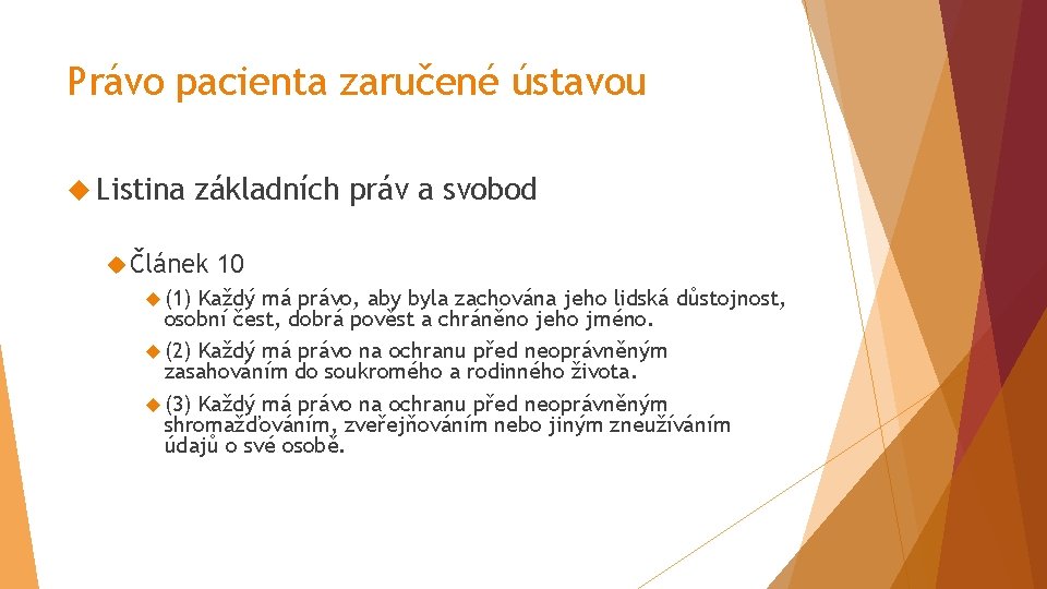 Právo pacienta zaručené ústavou Listina základních práv a svobod Článek (1) 10 Každý má