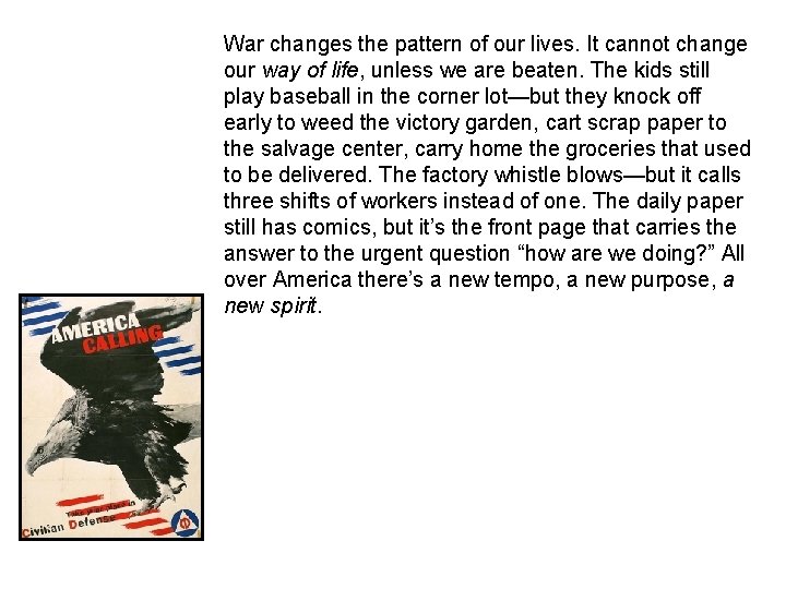 War changes the pattern of our lives. It cannot change our way of life,