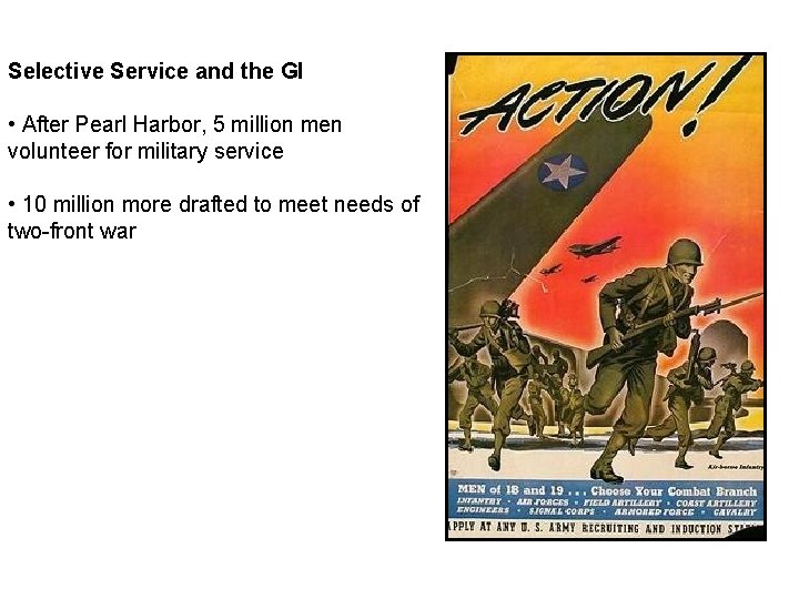 Selective Service and the GI • After Pearl Harbor, 5 million men volunteer for