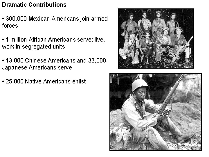 Dramatic Contributions • 300, 000 Mexican Americans join armed forces • 1 million African