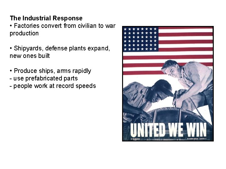 The Industrial Response • Factories convert from civilian to war production • Shipyards, defense