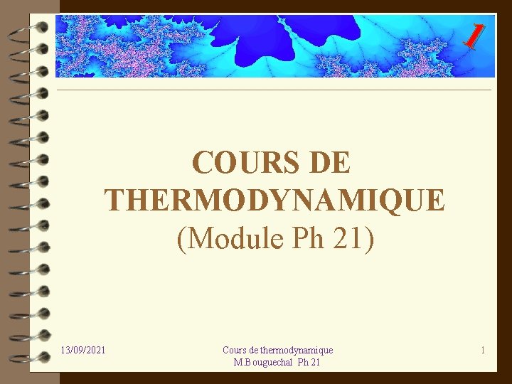 1 COURS DE THERMODYNAMIQUE (Module Ph 21) 13/09/2021 Cours de thermodynamique M. Bouguechal Ph