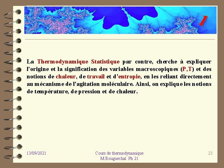 1 La Thermodynamique Statistique par contre, cherche à expliquer l'origine et la signification des