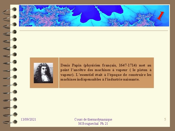 1 Denis Papin (physicien français, 1647 1714) met au point l’ancêtre des machines à