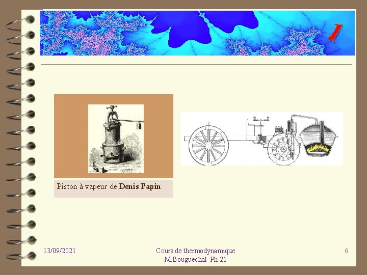 1 Piston à vapeur de Denis Papin 13/09/2021 Cours de thermodynamique M. Bouguechal Ph