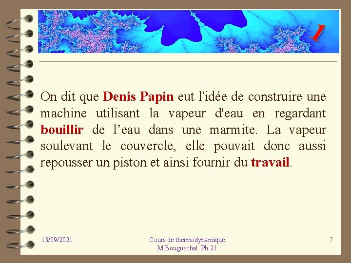 1 On dit que Denis Papin eut l'idée de construire une machine utilisant la