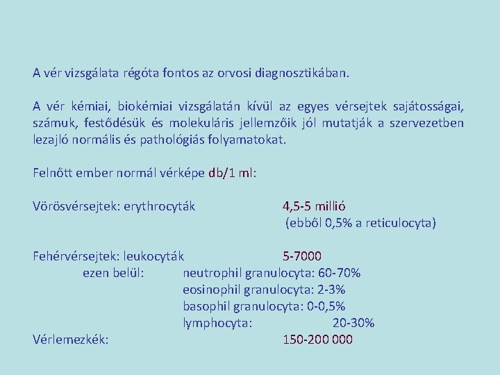 A vér vizsgálata régóta fontos az orvosi diagnosztikában. A vér kémiai, biokémiai vizsgálatán kívül