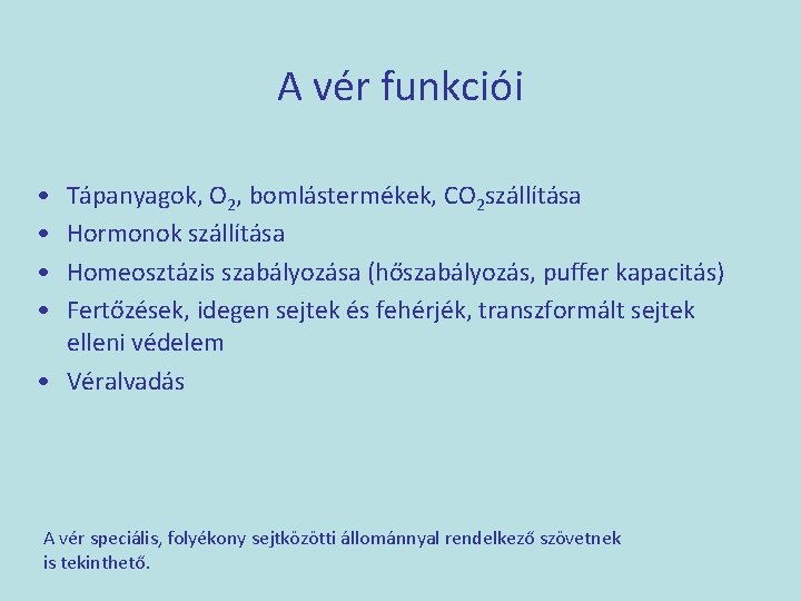 A vér funkciói • • Tápanyagok, O 2, bomlástermékek, CO 2 szállítása Hormonok szállítása