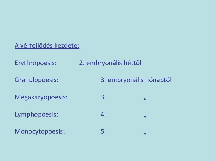 A vérfejlődés kezdete: Erythropoesis: 2. embryonális héttől Granulopoesis: 3. embryonális hónaptól Megakaryopoesis: 3. „