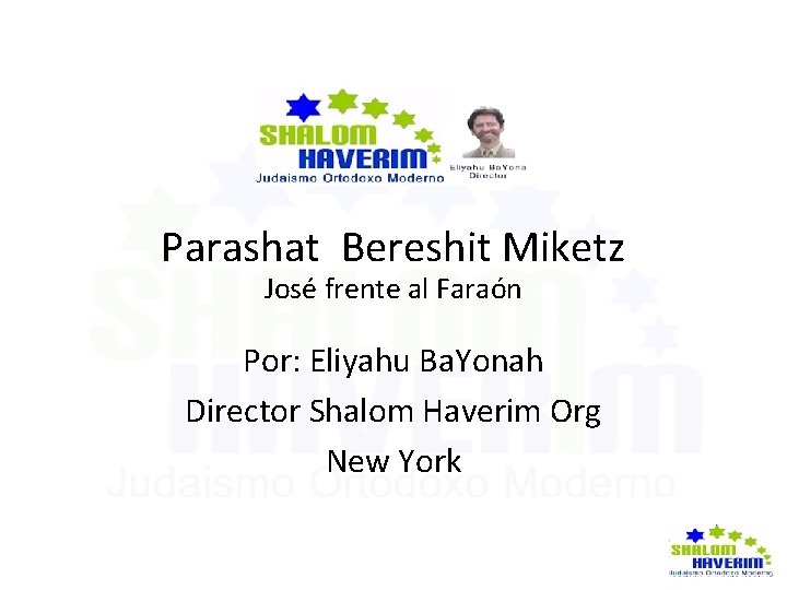 Parashat Bereshit Miketz José frente al Faraón Por: Eliyahu Ba. Yonah Director Shalom Haverim