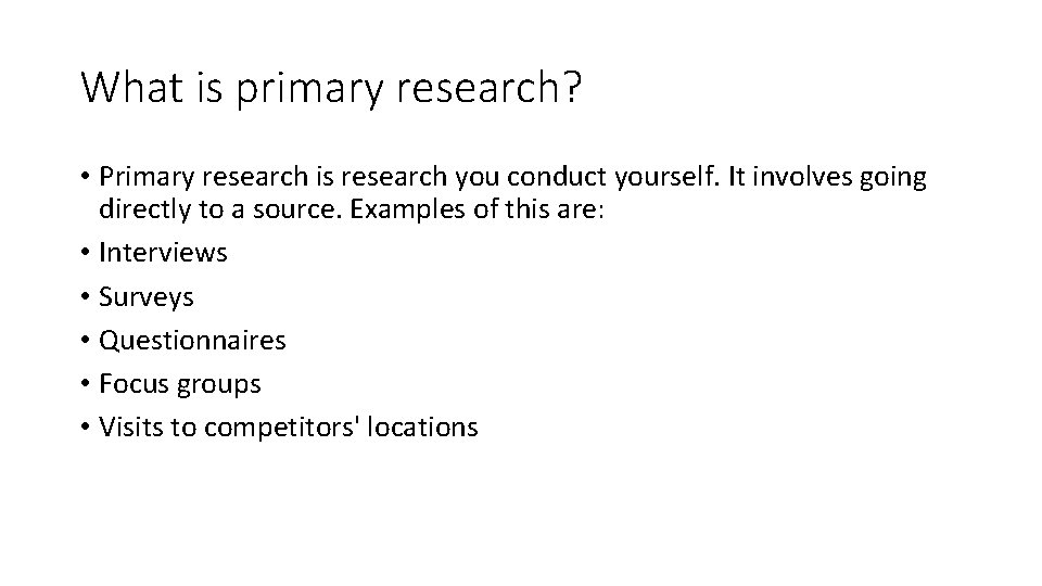 What is primary research? • Primary research is research you conduct yourself. It involves