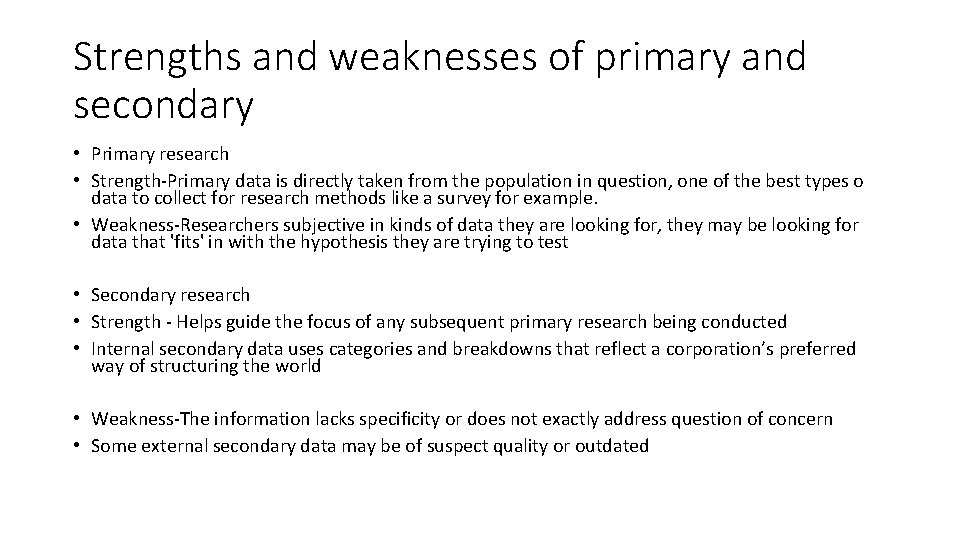 Strengths and weaknesses of primary and secondary • Primary research • Strength-Primary data is