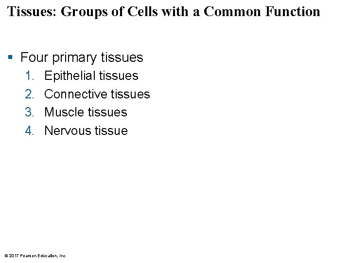 Tissues: Groups of Cells with a Common Function § Four primary tissues 1. 2. Tissues: Groups of Cells with a Common Function § Four primary tissues 1. 2.