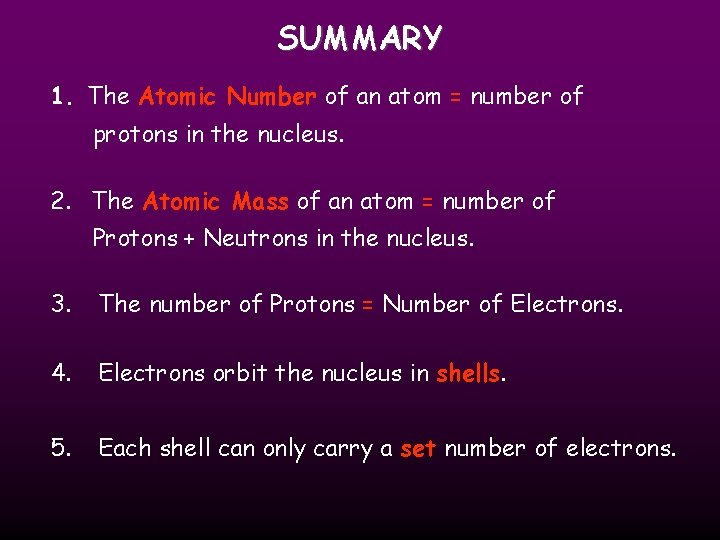 SUMMARY 1. The Atomic Number of an atom = number of protons in the