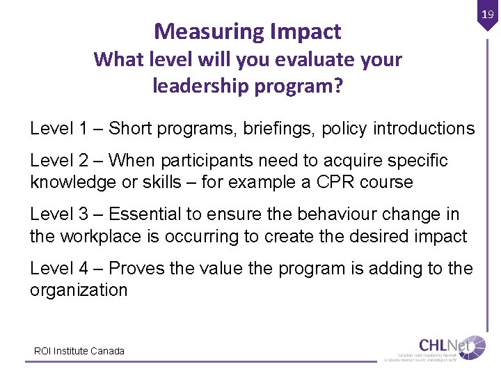 Measuring Impact What level will you evaluate your leadership program? Level 1 – Short