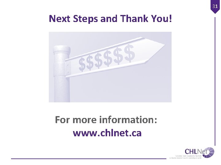 31 Next Steps and Thank You! For more information: www. chlnet. ca 