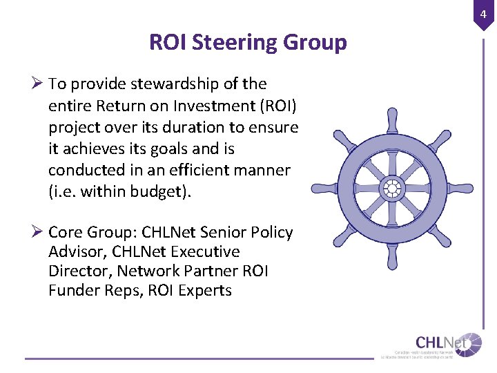 4 ROI Steering Group Ø To provide stewardship of the entire Return on Investment