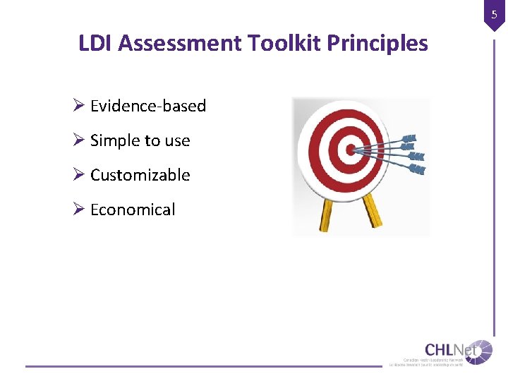 5 LDI Assessment Toolkit Principles Ø Evidence-based Ø Simple to use Ø Customizable Ø