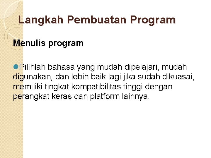 Langkah Pembuatan Program Menulis program l. Pilihlah bahasa yang mudah dipelajari, mudah digunakan, dan