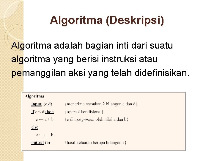 Algoritma (Deskripsi) Algoritma adalah bagian inti dari suatu algoritma yang berisi instruksi atau pemanggilan