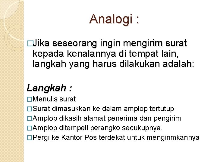 Analogi : �Jika seseorang ingin mengirim surat kepada kenalannya di tempat lain, langkah yang