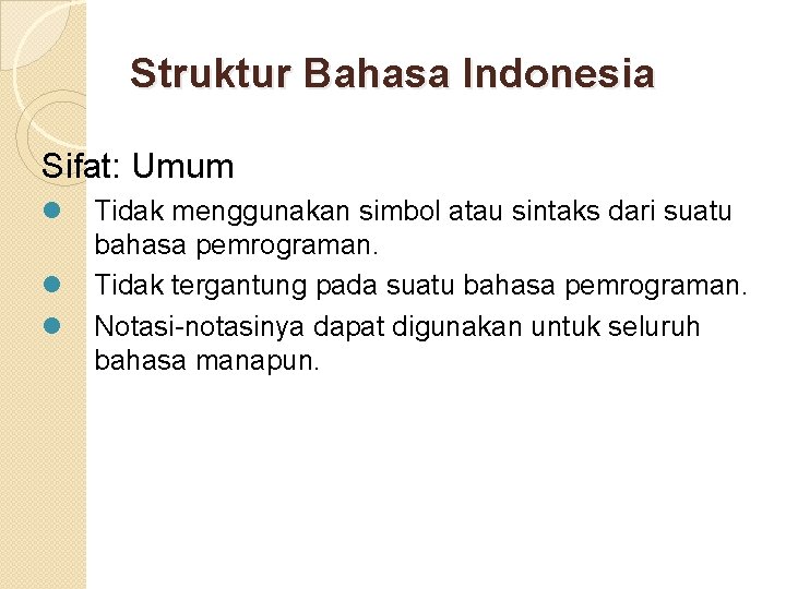 Struktur Bahasa Indonesia Sifat: Umum l l l Tidak menggunakan simbol atau sintaks dari