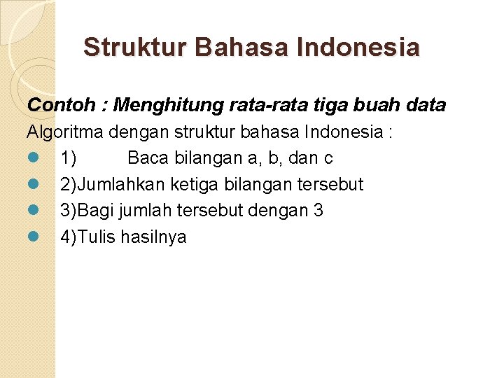 Struktur Bahasa Indonesia Contoh : Menghitung rata-rata tiga buah data Algoritma dengan struktur bahasa