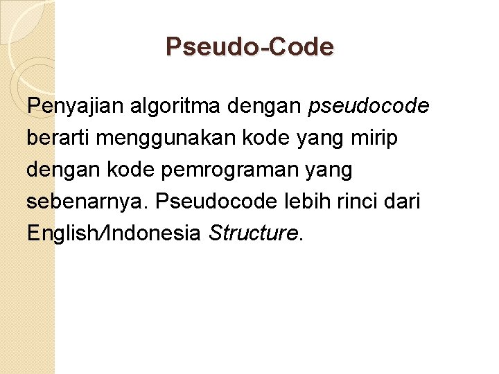 Pseudo-Code Penyajian algoritma dengan pseudocode berarti menggunakan kode yang mirip dengan kode pemrograman yang