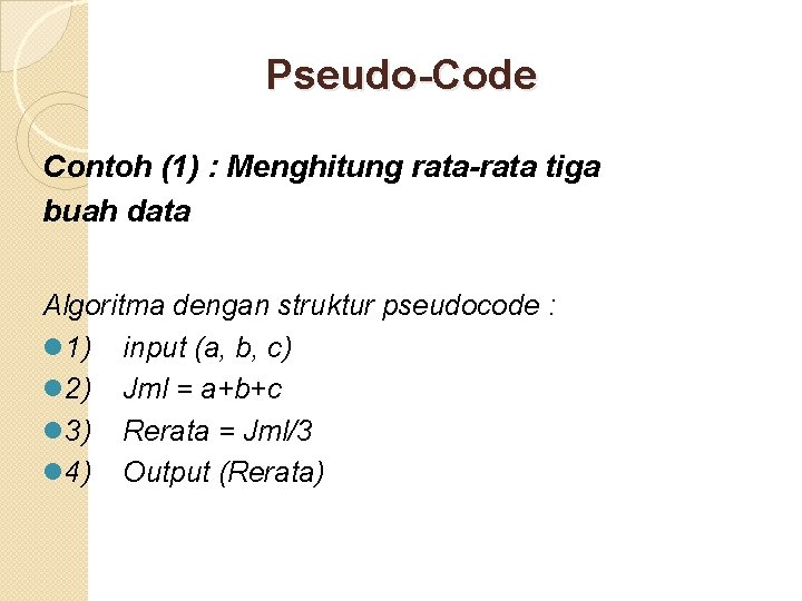 Pseudo-Code Contoh (1) : Menghitung rata-rata tiga buah data Algoritma dengan struktur pseudocode :