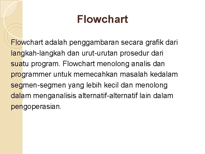 Flowchart adalah penggambaran secara grafik dari langkah-langkah dan urut-urutan prosedur dari suatu program. Flowchart