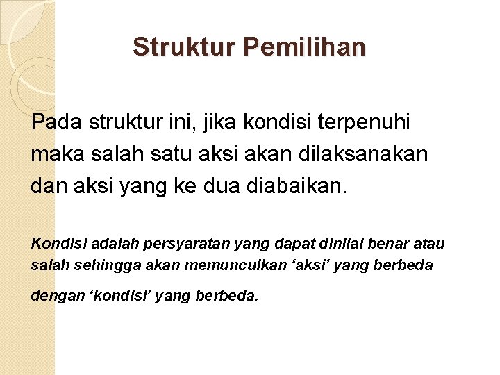 Struktur Pemilihan Pada struktur ini, jika kondisi terpenuhi maka salah satu aksi akan dilaksanakan