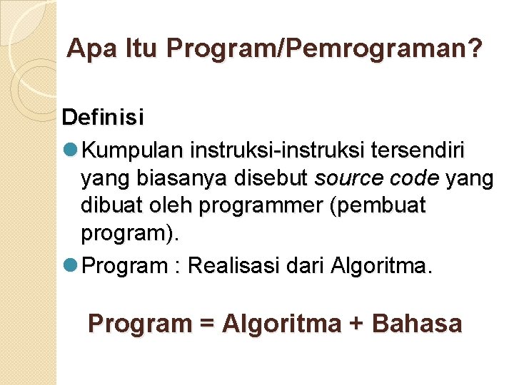 Apa Itu Program/Pemrograman? Definisi l Kumpulan instruksi-instruksi tersendiri yang biasanya disebut source code yang