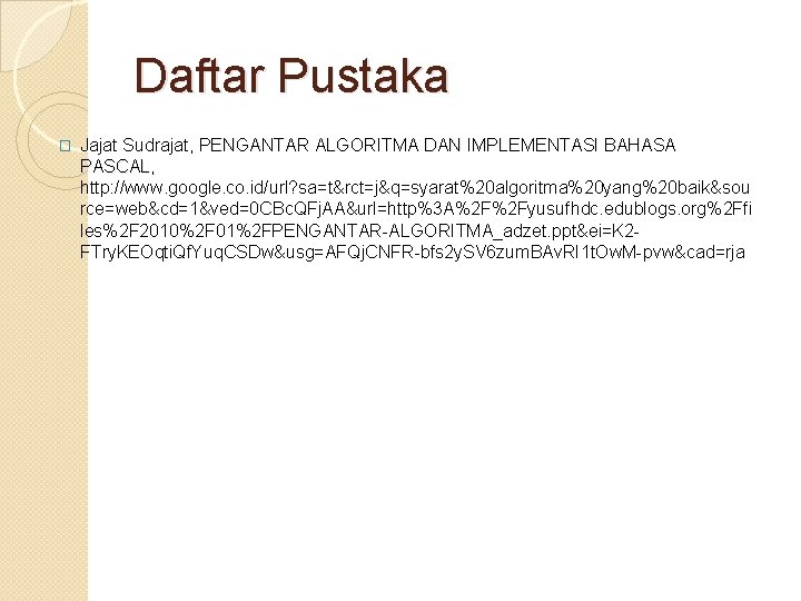 Daftar Pustaka � Jajat Sudrajat, PENGANTAR ALGORITMA DAN IMPLEMENTASI BAHASA PASCAL, http: //www. google.