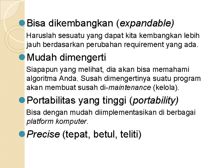 l Bisa dikembangkan (expandable) Haruslah sesuatu yang dapat kita kembangkan lebih jauh berdasarkan perubahan