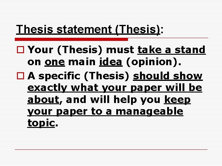 Thesis statement (Thesis): o Your (Thesis) must take a stand on one main idea