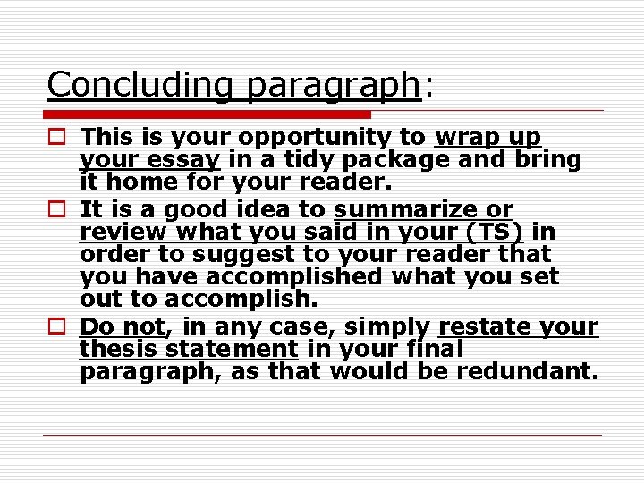 Concluding paragraph: o This is your opportunity to wrap up your essay in a