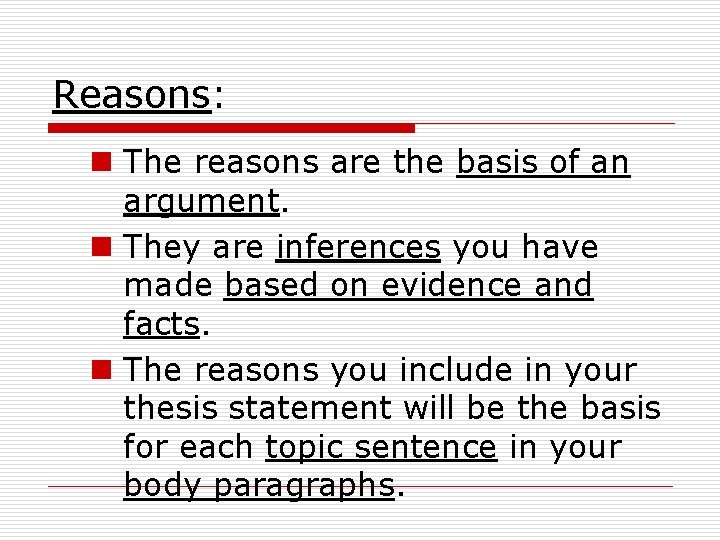 Reasons: n The reasons are the basis of an argument. n They are inferences