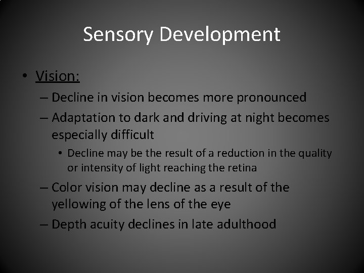 Sensory Development • Vision: – Decline in vision becomes more pronounced – Adaptation to