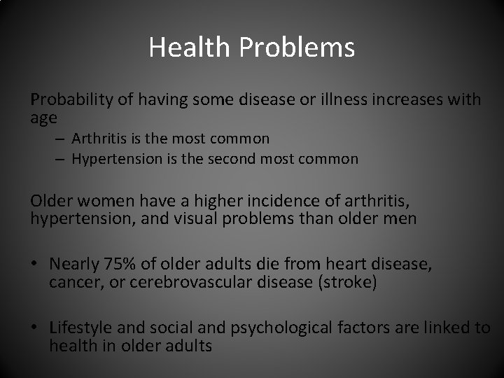 Health Problems Probability of having some disease or illness increases with age – Arthritis