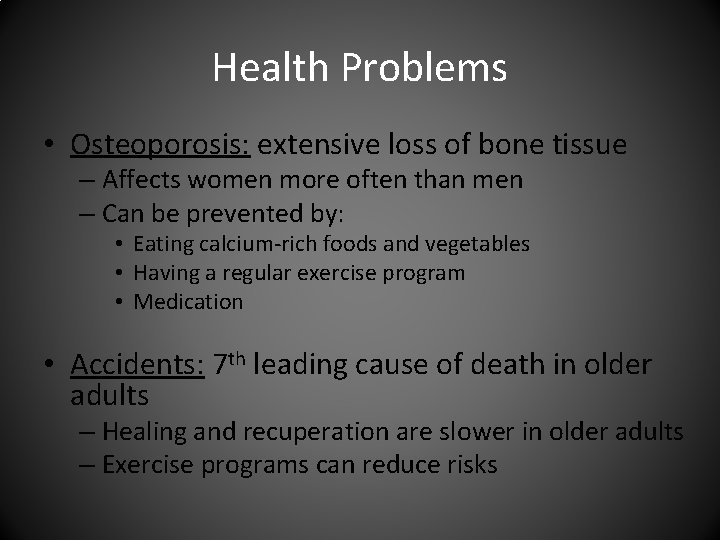 Health Problems • Osteoporosis: extensive loss of bone tissue – Affects women more often