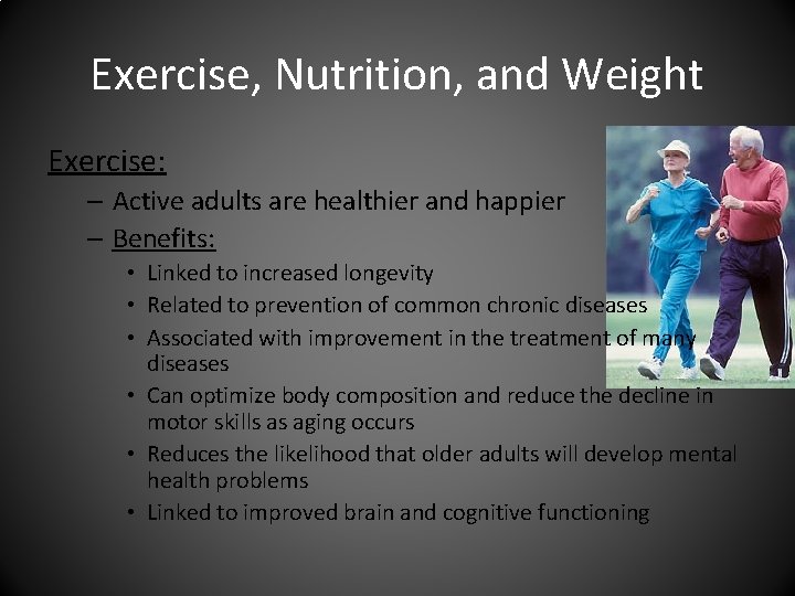 Exercise, Nutrition, and Weight Exercise: – Active adults are healthier and happier – Benefits: