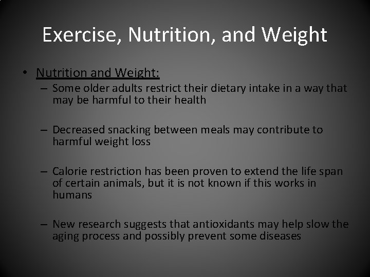 Exercise, Nutrition, and Weight • Nutrition and Weight: – Some older adults restrict their