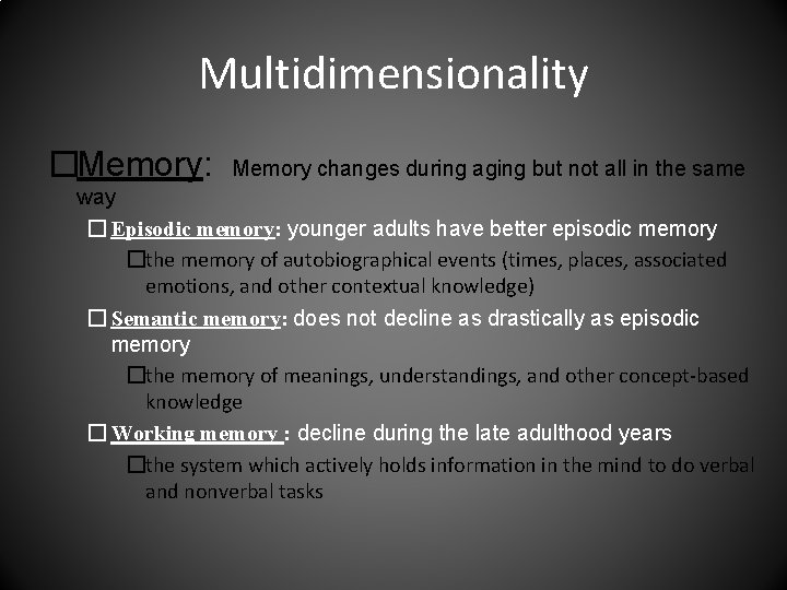 Multidimensionality �Memory: Memory changes during aging but not all in the same way �
