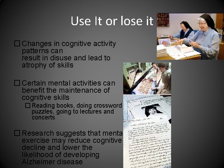 Use It or lose it � Changes in cognitive activity patterns can result in